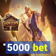 5000 bet